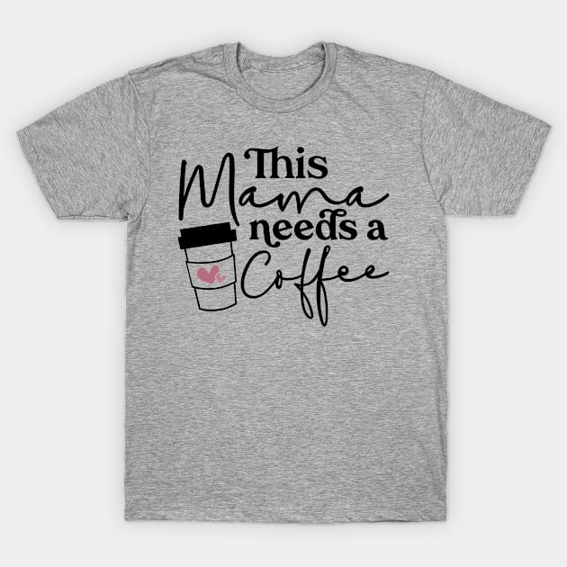 This Mama Needs A Coffee T-Shirt by DesignKreationz